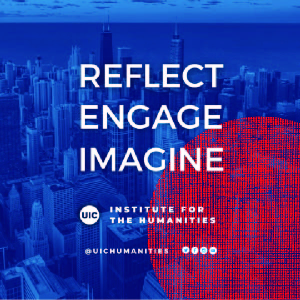Reflect Engage Imagine UIC Institute for the Humanities